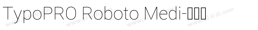 TypoPRO Roboto Medi字体转换